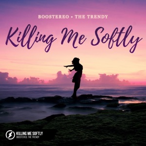 Boostereo;The Trendy — Killing Me Softly