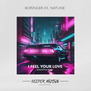 BORINGER 04 & Natune — I Feel Your Love (Solidstice Remix)