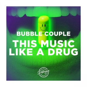BUBBLE COUPLE — This Music Like A Drug