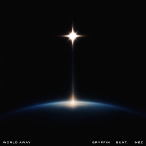 BUNT.;Gryffin;Inez — World Away
