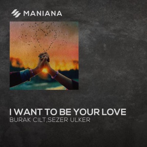 Burak Cilt ft. Sezer Ulker — I Want to Be Your Love