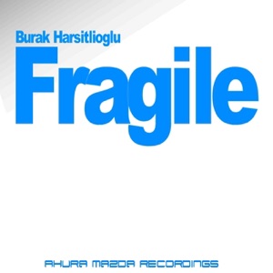 Burak Harsitlioglu — Fragile (Original Mix)