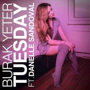 BURAK YETER / DANELLE SANDOVAL — TUESDAY