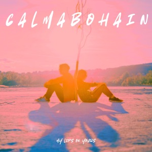 Calmabohain — My Lips on Yours