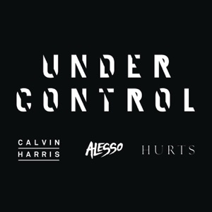 CALVIN HARRIS & ALESSO FEAT. HURTS — UNDER CONTROL (2013)