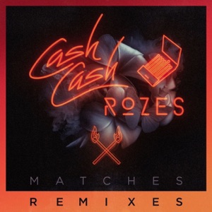Cash Cash & ROZES — Matches (Holl & Rush Remix) - 0:00