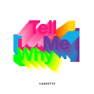 CASSETTE — TELL ME WHY (2022)