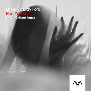 LTN, Cassidy Ford — Hurt Yourself (EMIOL Chillout Remix)