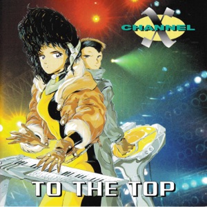 Channel X — Take It To The Top