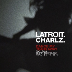 Latroit, Charlz — Dance My Tears Away ((Latroit Club Mix))