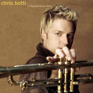 Chris Botti — A Thousand Kisses Deep
