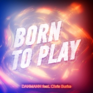 Chris Burke & Danmann — Born to Play