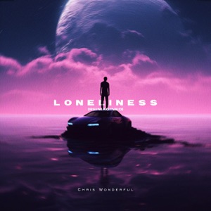 Chris Wonderful — LoneLiness (Reimagined)