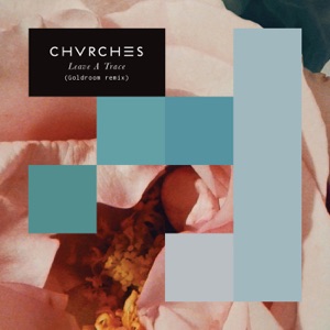 CHVRCHES/Goldroom — Leave A Trace - Goldroom Remix