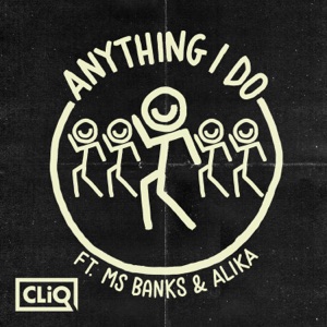 CLIQ feat. Ms Banks & Alika — Anything I Do - 0:00