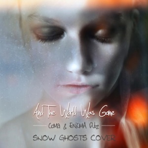 CoMa & ENiGMA Dubz — And The World Was Gone (Snow Ghosts Cover)