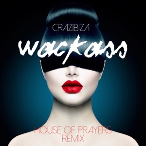 Crazibiza — Wackass (House Of Prayers Remix)