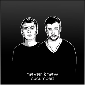 Cucumbers — Never Knew