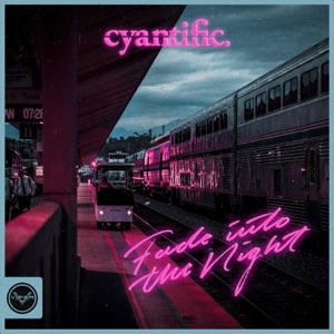CYANTIFIC — Fade Into The Night