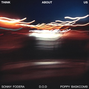 SONNY FODERA, D.O.D, POPPY BASKCOMB — THINK ABOUT US (2026)