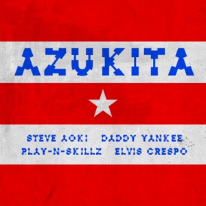 Steve Aoki, Daddy Yankee, Play-N-Skillz & Elvis Crespo — Azukita - 0:00