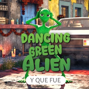 Dancing Green Alien — Y Que Fu?