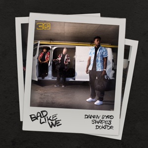 DANNY BYRD/SHAPES/DOKTOR — Bad Like We