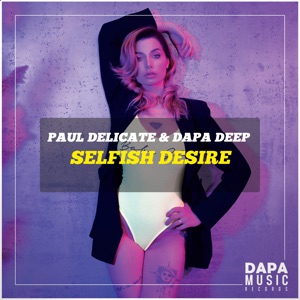 Paul Delicate, Dapa Deep — Selfish Desire (Original Mix)