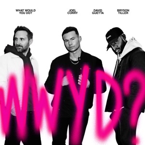 Joel Corry, David Guetta, Bryson Tiller — What Would You Do?