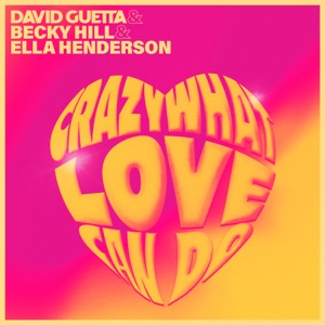 David Guetta feat. Becky Hill & Ella Henderson — Crazy What Love Can Do (David Guetta & James Hype Remix) - 0:00