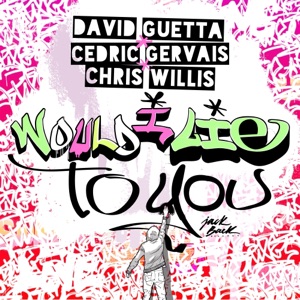 David Guetta ft Cedric Gervais and Chris Willis — Would I Lie to you