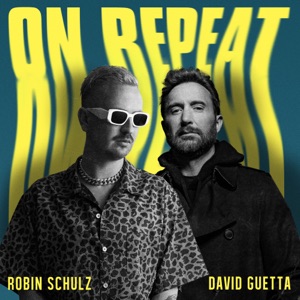 DAVID GUETTA / ROBIN SCHULZ — ON REPEAT