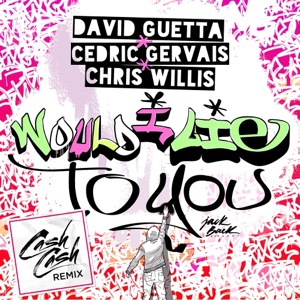 David Guetta — Would I Lie To You (Cash Cash Remix) - 0:00