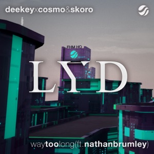 Deekey x Cosmo & Skoro feat. Nathan Brumley — Way Too Long - 0:00