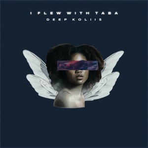 Deep Koliis — I Flew With Taba