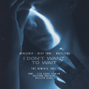 Nevelskiy, Deep Tone, Nasteisha — I Don't Want to Wait (Fly & Sasha Fashion Remix)
