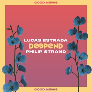 Deepend & Lucas Estrada feat. Philip Strand — Good News