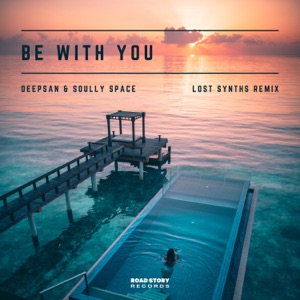 Deepsan & Soully Space — Be With You (Lost Synths Remix)