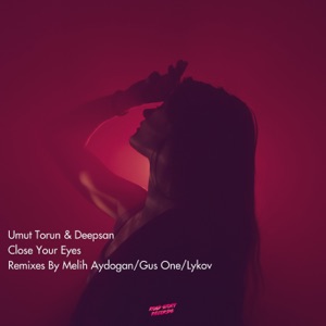 Umut Torun, Deepsan — Close Your Eyes (Gus One Remix)