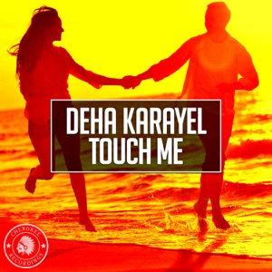 Deha Karayel — Touch Me
