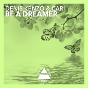 Denis Kenzo and Cari — Be A Dreamer (Dub)