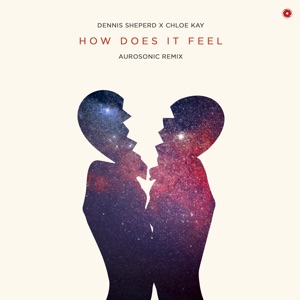 Dennis Sheperd feat. Chloe Kay — How Does It Feel (Aurosonic Remix)