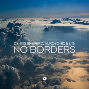 Dennis Sheperd with Aurosonic & LTN — No Borders (Extended Mix)