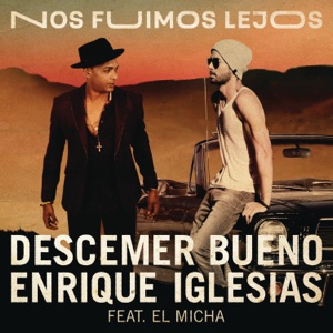 DESCEMER BUENO / EL MICHA / ENRIQUE IGLESIAS — NOS FUIMOS LEJOS