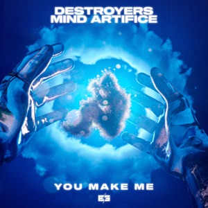 DESTROYERS/MIND ARTIFICE — You Make Me