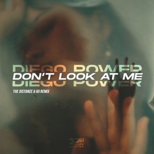 Diego Power — Don't Look At Me (The Distance & Igi Remix)