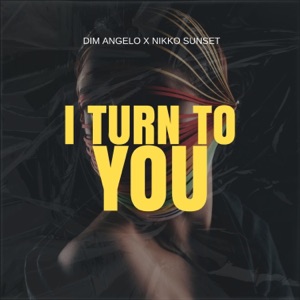 Dim Angelo / Nikko Sunset — I Turn To You