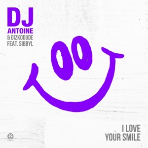 DJ ANTOINE & DIZKODUDE FEAT. SIBBYL — I LOVE YOUR SMILE (DIZKODUDE ORIGINAL MIX) (2017)