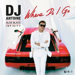 DJ Antoine feat. Aloe Blacc & INFINITY — Where Do I Go