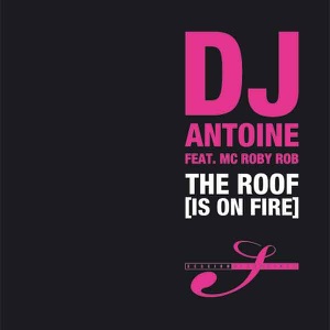 DJ Antoine feat. MC Roby Rob — The Roof Is On Fire - 0:00